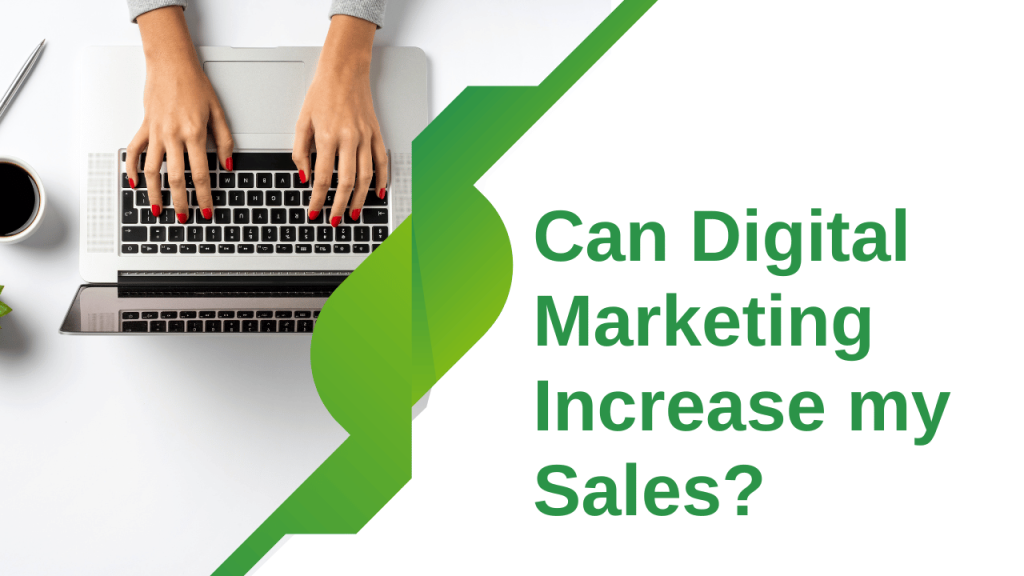 Can Digital Marketing Increase My Sales? Here’s What You Need to Know